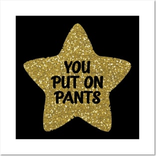 You Put on Pants Gold Star Posters and Art